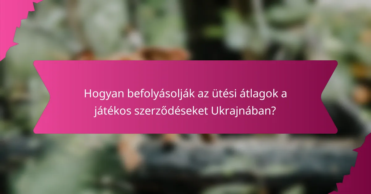 Hogyan befolyásolják az ütési átlagok a játékos szerződéseket Ukrajnában?