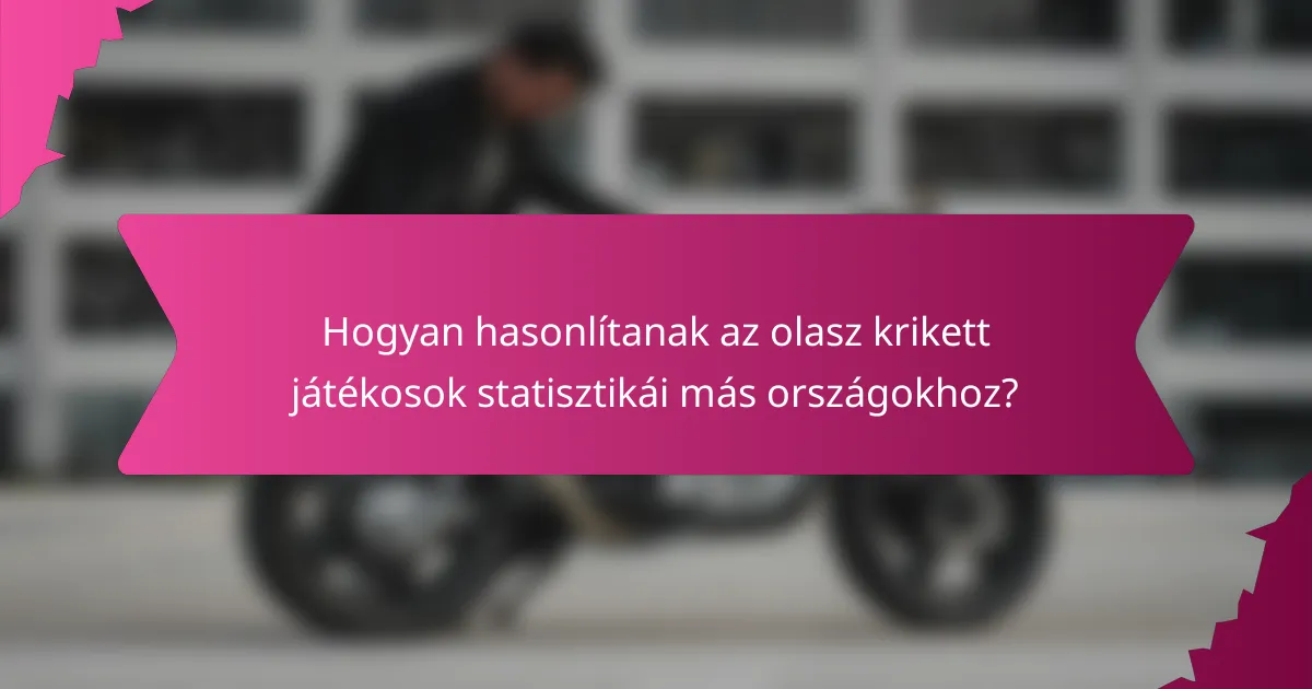 Hogyan hasonlítanak az olasz krikett játékosok statisztikái más országokhoz?