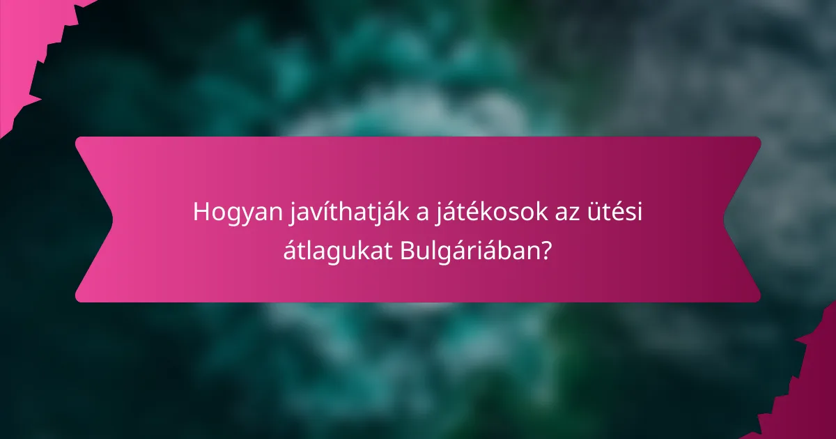 Hogyan javíthatják a játékosok az ütési átlagukat Bulgáriában?