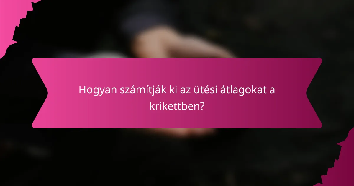 Hogyan számítják ki az ütési átlagokat a krikettben?