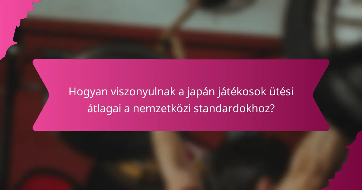 Hogyan viszonyulnak a japán játékosok ütési átlagai a nemzetközi standardokhoz?