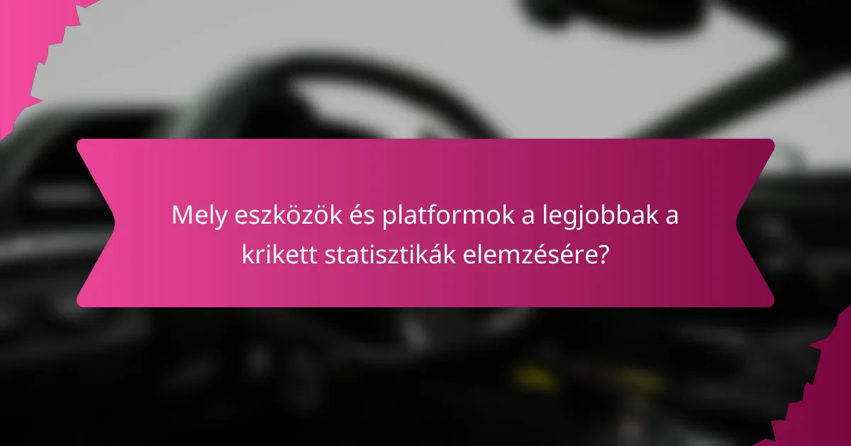 Mely eszközök és platformok a legjobbak a krikett statisztikák elemzésére?