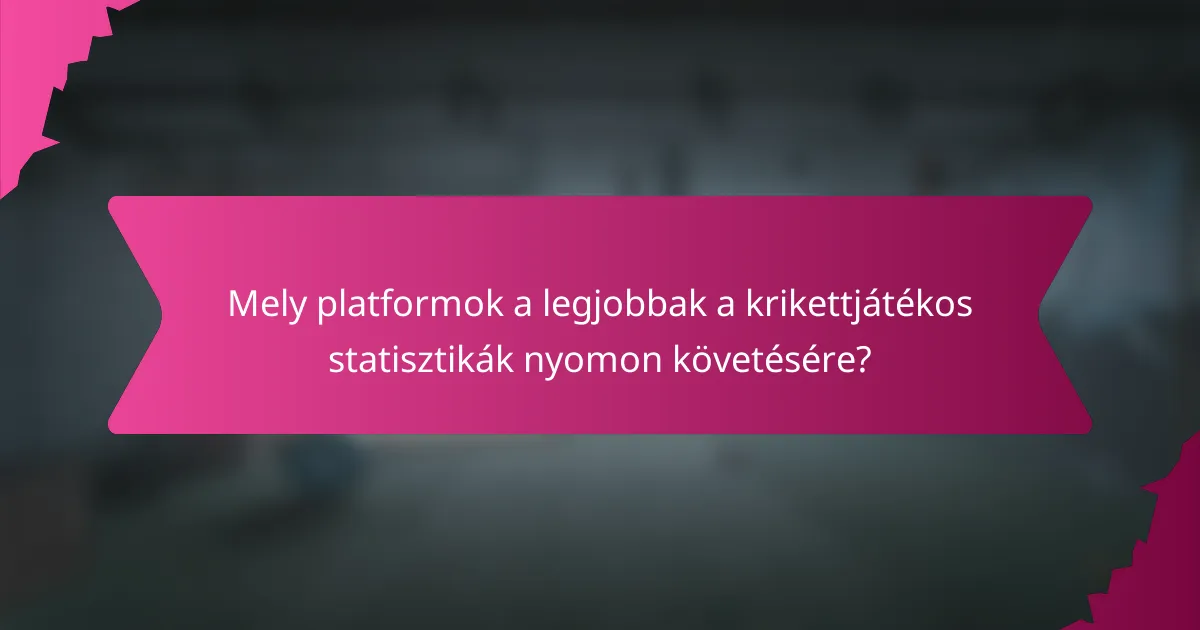 Mely platformok a legjobbak a krikettjátékos statisztikák nyomon követésére?