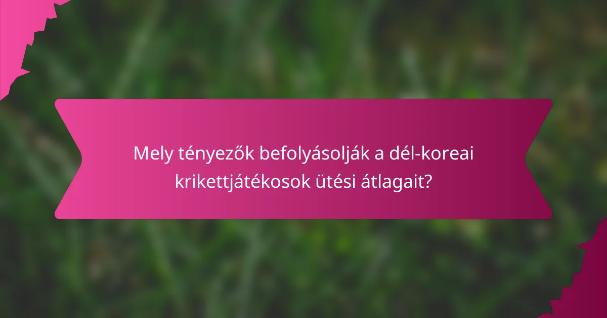 Mely tényezők befolyásolják a dél-koreai krikettjátékosok ütési átlagait?