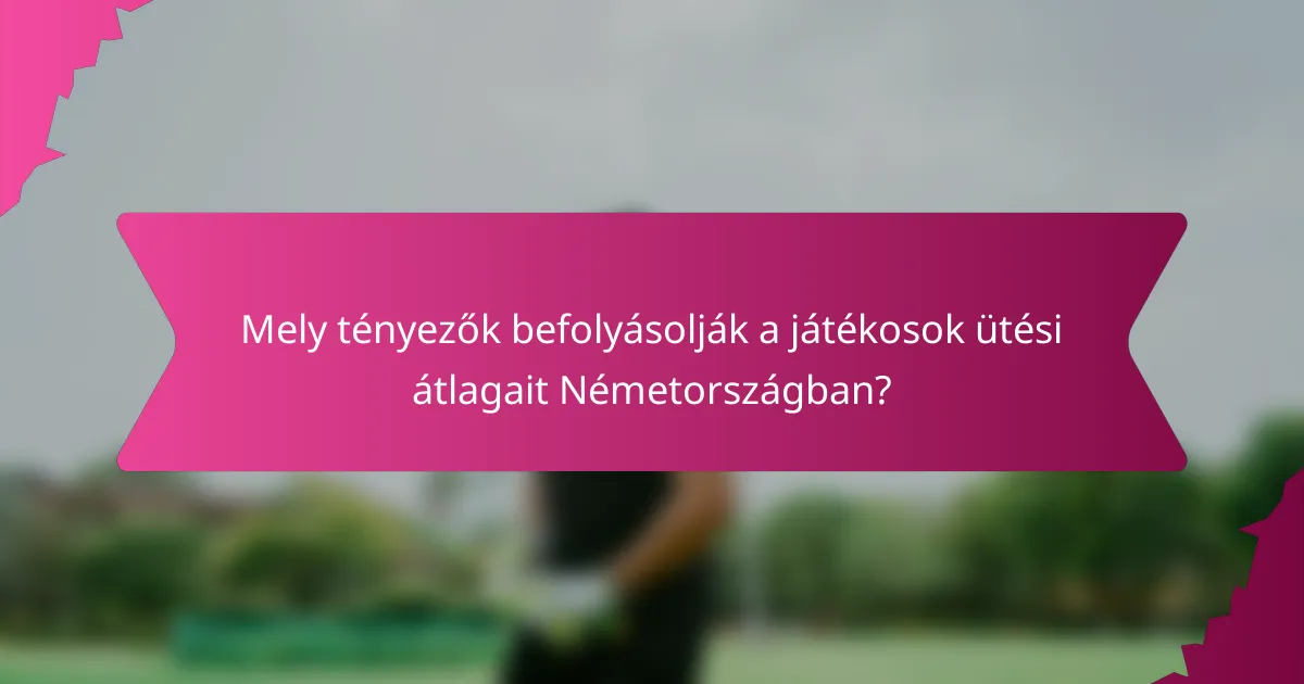 Mely tényezők befolyásolják a játékosok ütési átlagait Németországban?