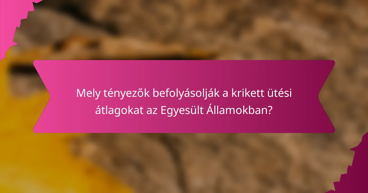 Mely tényezők befolyásolják a krikett ütési átlagokat az Egyesült Államokban?