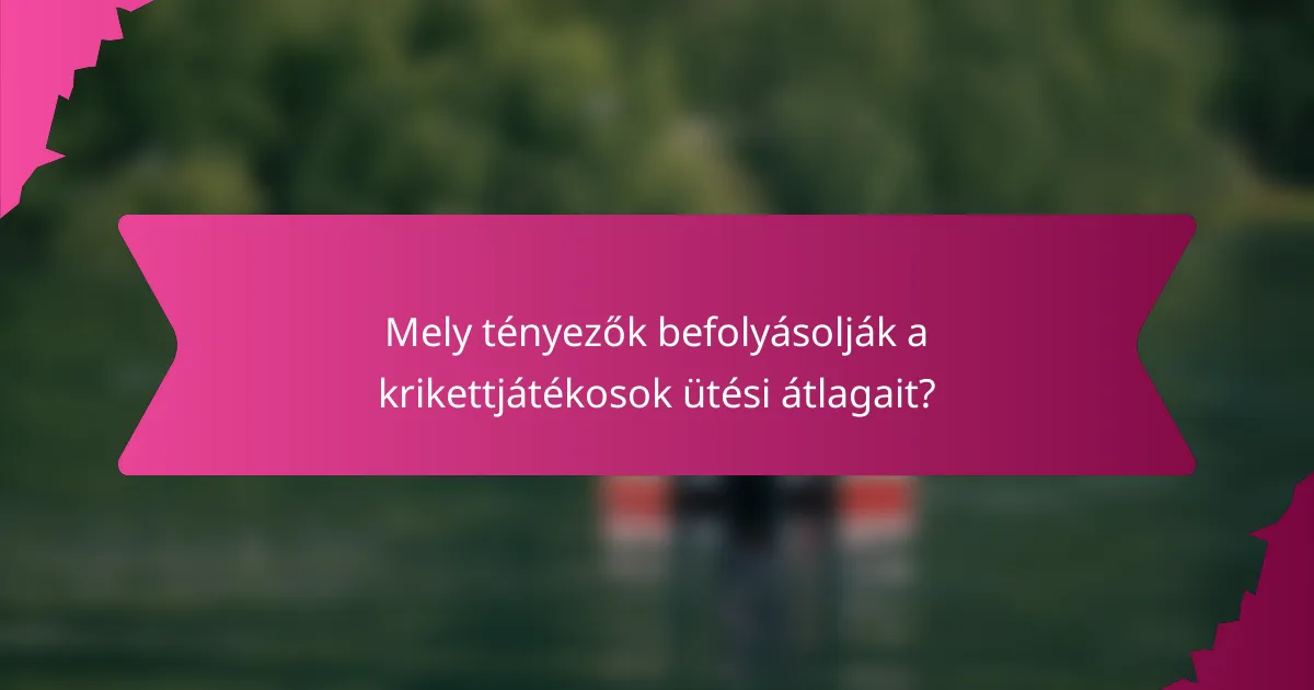 Mely tényezők befolyásolják a krikettjátékosok ütési átlagait?