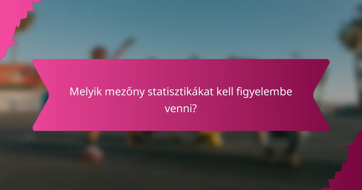 Melyik mezőny statisztikákat kell figyelembe venni?