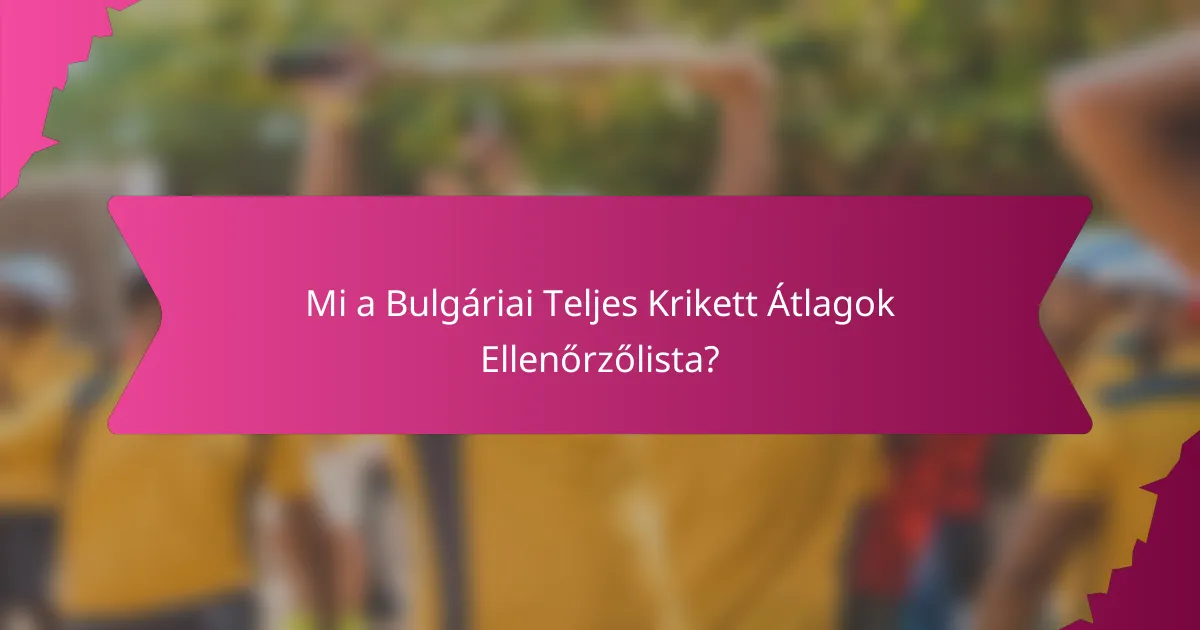 Mi a Bulgáriai Teljes Krikett Átlagok Ellenőrzőlista?