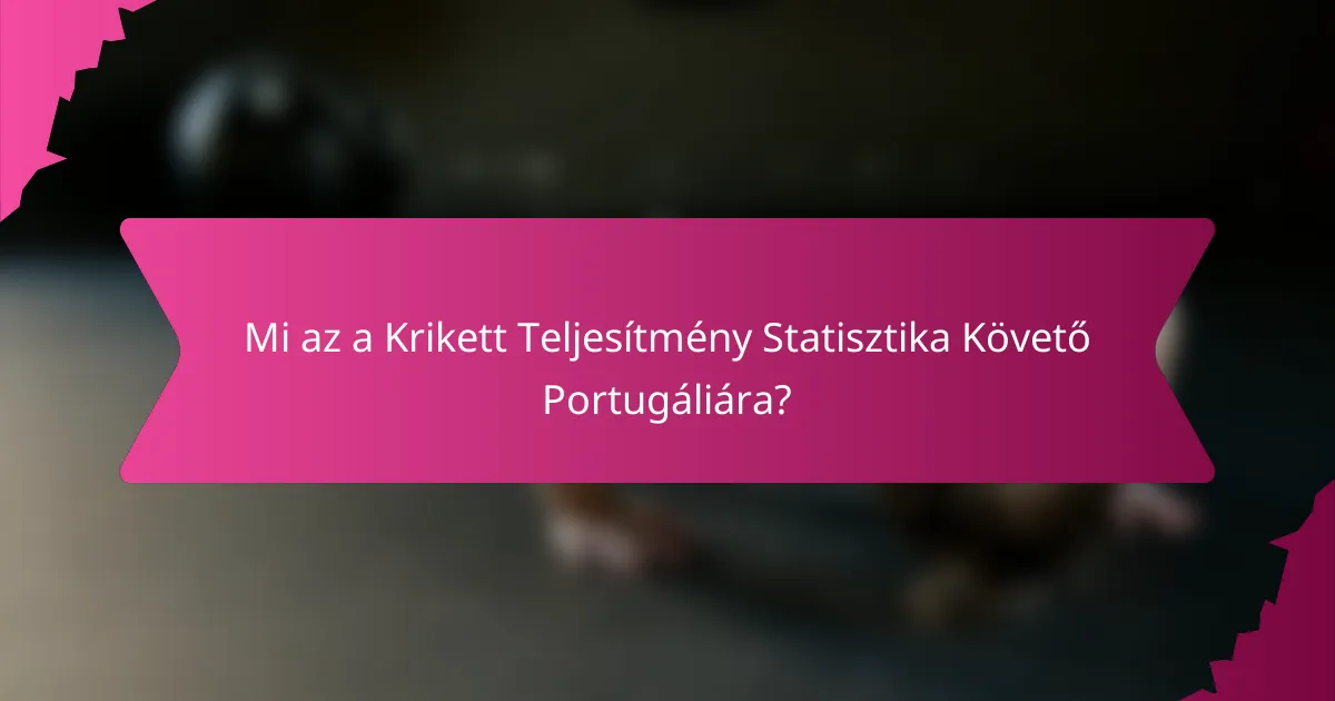 Mi az a Krikett Teljesítmény Statisztika Követő Portugáliára?