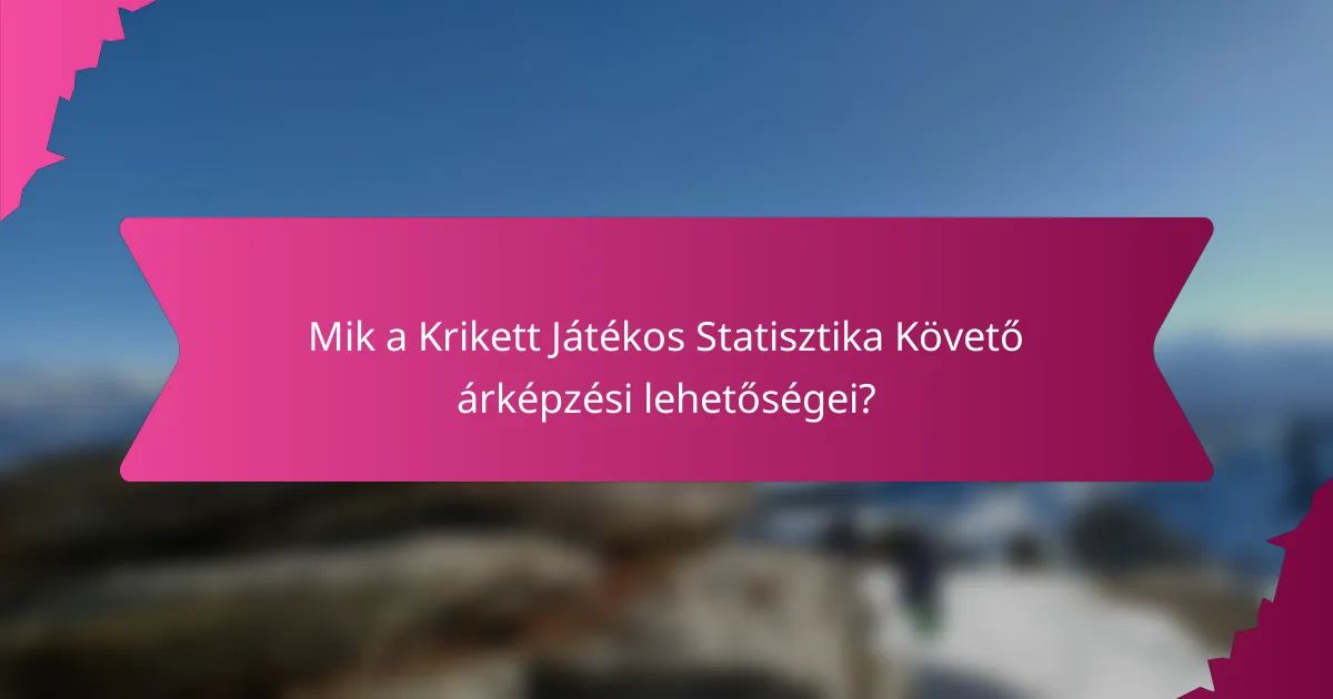 Mik a Krikett Játékos Statisztika Követő árképzési lehetőségei?