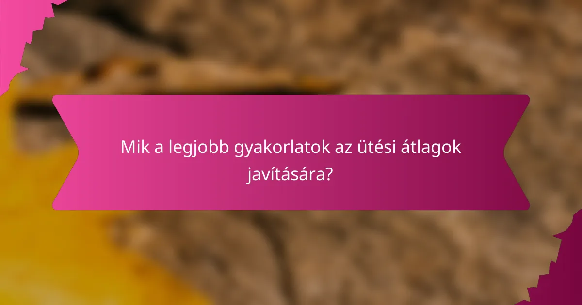Mik a legjobb gyakorlatok az ütési átlagok javítására?