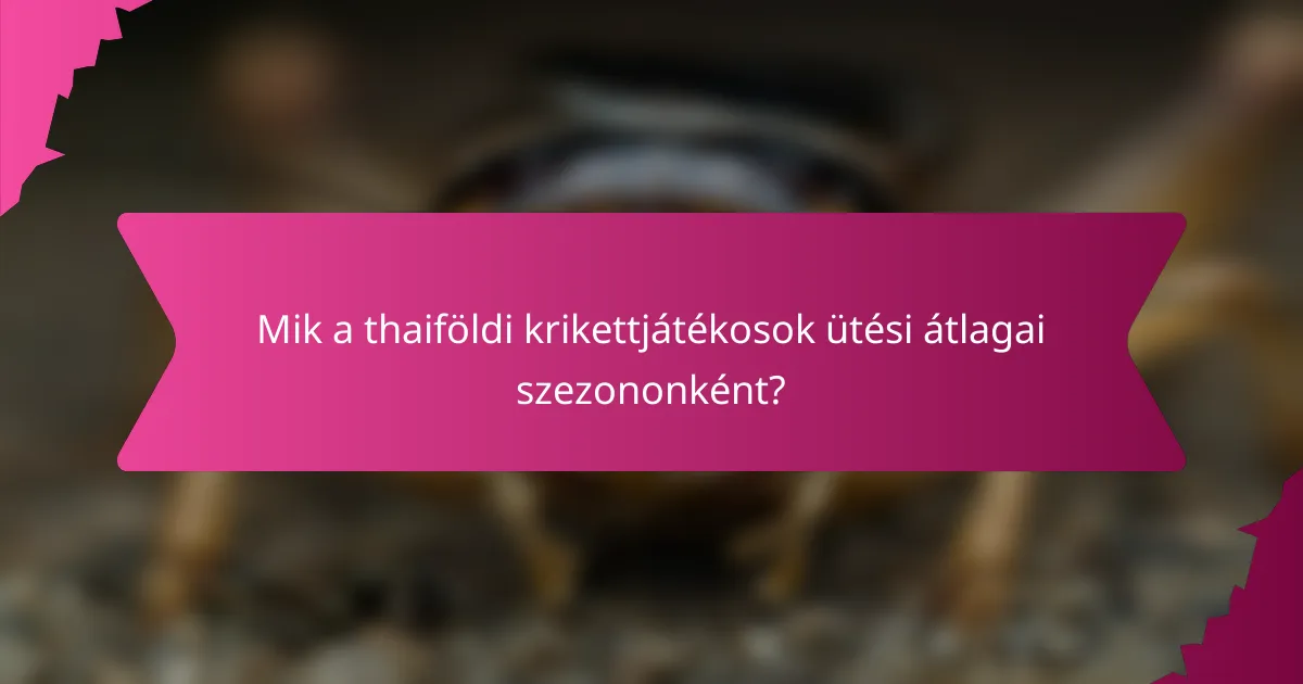 Mik a thaiföldi krikettjátékosok ütési átlagai szezononként?