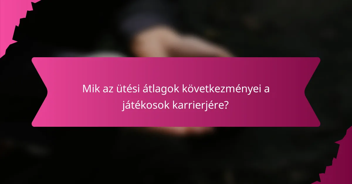 Mik az ütési átlagok következményei a játékosok karrierjére?
