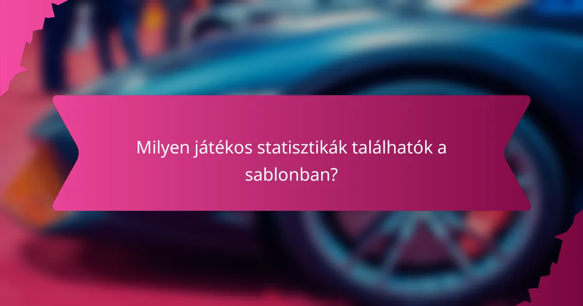 Milyen játékos statisztikák találhatók a sablonban?